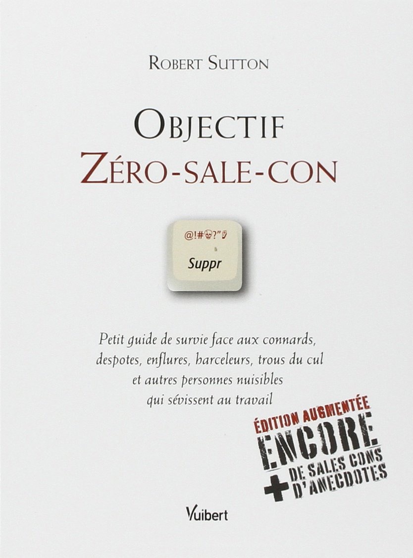 Couverture du livre de Robert Sutton, Objectif Zéro-sale-con, Vuibert, édition augmentée